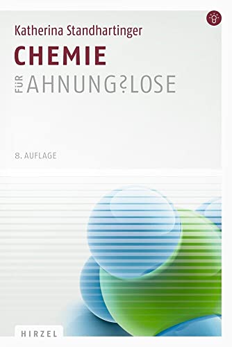 Chemie für Ahnungslose: Eine Einstiegshilfe für Studierende von Hirzel S. Verlag