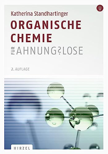 Organische Chemie für Ahnungslose: Eine Einstiegshilfe für Studierende von Hirzel S. Verlag