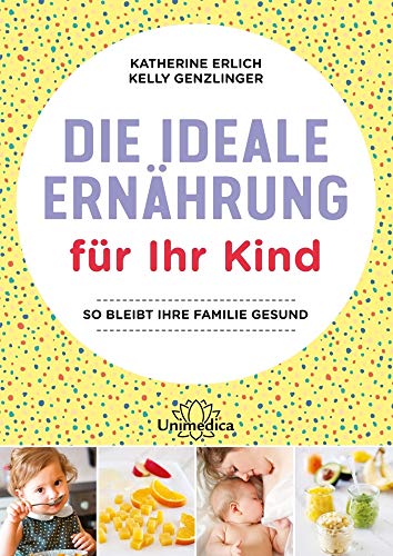 Die ideale Ernährung für Ihr Kind: So bleibt Ihre Familie gesund von Narayana Verlag GmbH