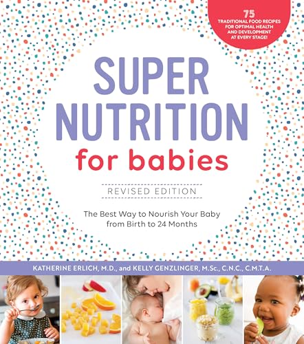 Super Nutrition for Babies, Revised Edition: The Best Way to Nourish Your Baby from Birth to 24 Months von Fair Winds Press