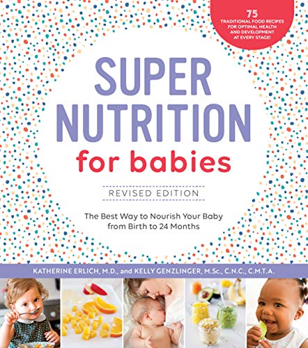 Super Nutrition for Babies, Revised Edition: The Best Way to Nourish Your Baby from Birth to 24 Months von Fair Winds Press