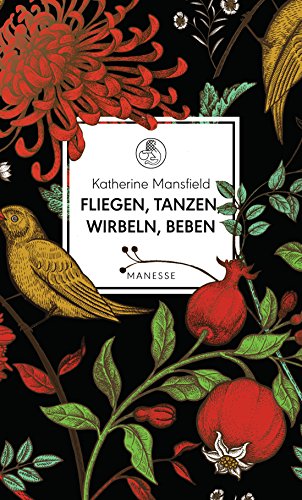 Fliegen, tanzen, wirbeln, beben: Vignetten eines Frauenlebens - Mit einem Essay von Virginia Woolf - Übersetzt von Irma Wehrli, mit einem Nachwort von Dörte Hansen (Manesse Bibliothek, Band 10) von Manesse Verlag