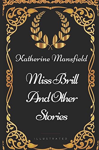 Miss Brill and Other Stories: By Katherine Mansfield - Illustrated