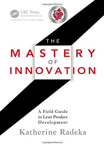 The Mastery of Innovation: A Field Guide to Lean Product Development von Brand: Productivity Press