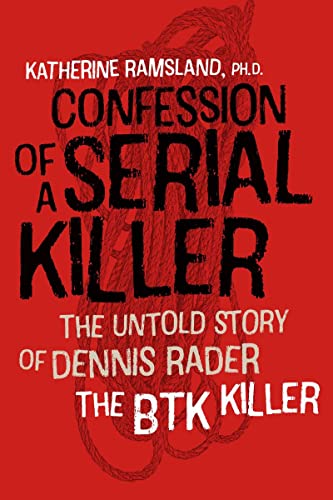 Confession of a Serial Killer: The Untold Story of Dennis Rader, the Btk Killer Confession of a Serial Killer: The Untold Story of Dennis Rader, the Btk Killer