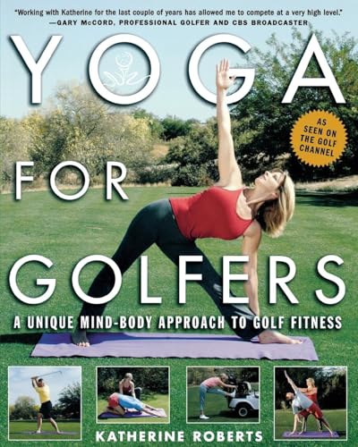 Yoga for Golfers: A Unique Mind-Body Approach to Golf Fitness