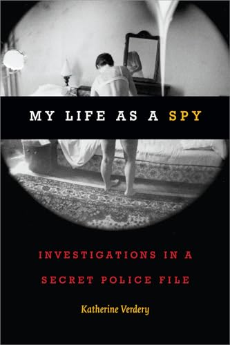 My Life as a Spy: Investigations in a Secret Police File von Duke University Press