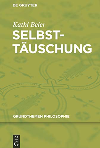 Selbsttäuschung: Dissertationsschrift (Grundthemen Philosophie) von de Gruyter