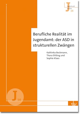 Berufliche Realität im Jugendamt: der ASD in strukturellen Zwängen (J 16) (Archiv für Wissenschaft und Praxis der sozialen Arbeit) (Jugend und Familie) von Lambertus-Verlag