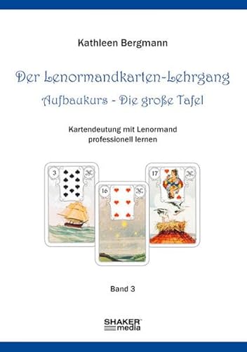 Der Lenormandkarten-Lehrgang: Aufbaukurs - Die große Tafel - Band 3