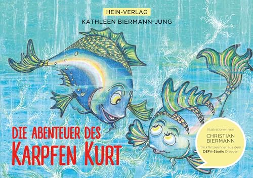 Die Abenteuer des Karpfen Kurt: mit wunderschönen Bildern eines Trickfilm Zeichners von Hein Verlag