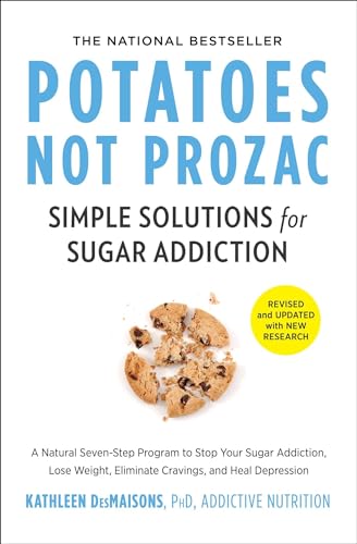 Potatoes Not Prozac: Revised and Updated: Simple Solutions for Sugar Addiction