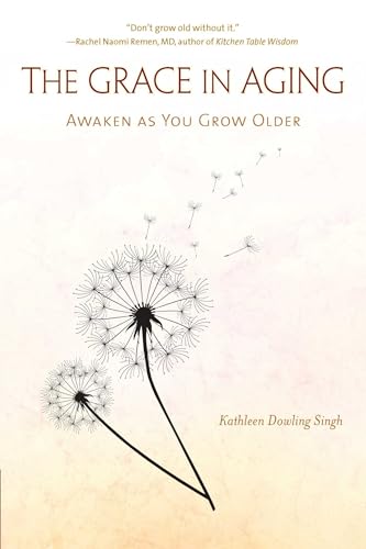 The Grace in Aging: Awaken as You Grow Older von Wisdom Publications