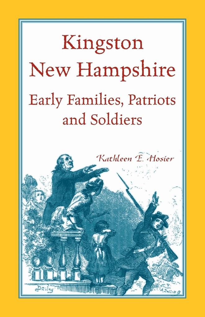 Kingston New Hampshire Early Families Patriots and Soldiers von Heritage Books Inc.