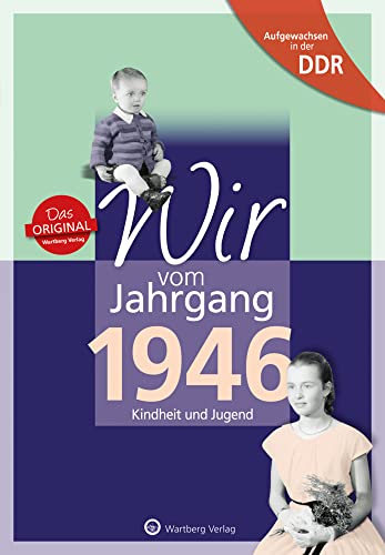 Aufgewachsen in der DDR - Wir vom Jahrgang 1946 - Kindheit und Jugend: Geschenkbuch zum 78. Geburtstag - Jahrgangsbuch mit Geschichten, Fotos und Erinnerungen mitten aus dem Alltag von Wartberg Verlag