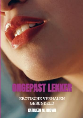 Ongepast lekker: Erotische verhalen gebundeld von Brave New Books
