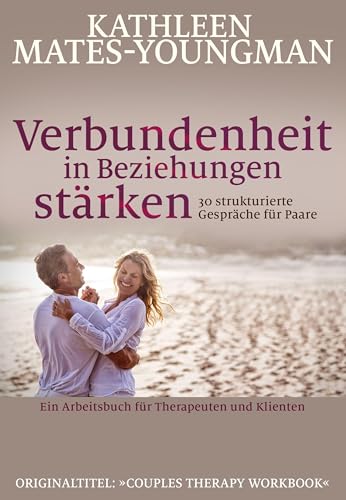 Verbundenheit in Beziehungen stärken: Ein Arbeitsbuch für Therapeuten und Klienten von G. P. Probst Verlag