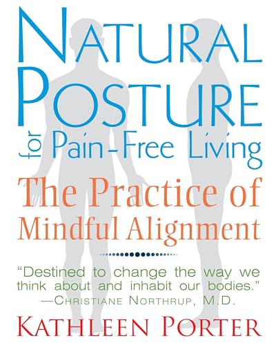 Natural Posture for Pain-Free Living: The Practice of Mindful Alignment von Healing Arts Press