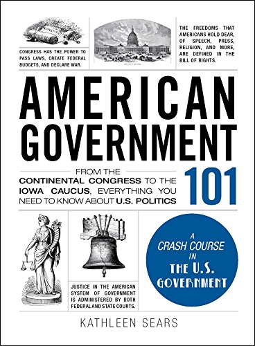 American Government 101: From the Continental Congress to the Iowa Caucus, Everything You Need to Know About US Politics (Adams 101 Series) von Adams Media