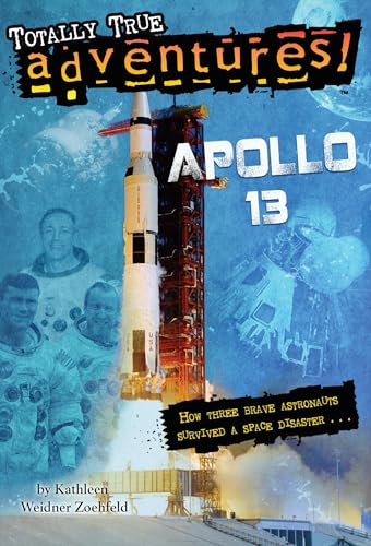 Apollo 13 (Totally True Adventures): How Three Brave Astronauts Survived A Space Disaster