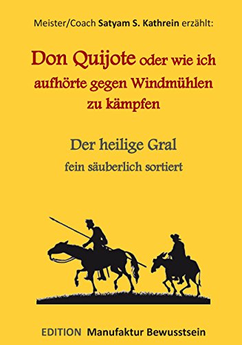 Don Quijote oder wie ich aufhörte gegen Windmühlen zu kämpfen: Der heilige Gral fein säuberlich sortiert von Books on Demand