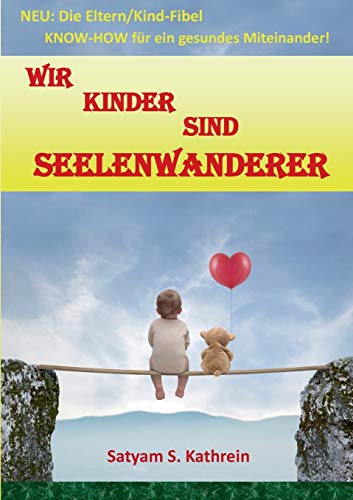 Wir Kinder sind Seelenwanderer: NEU: Die Eltern/Kind-Fibel KNOW-HOW für ein gesundes Miteinander! Wir Kinder sind Seelenwanderer: NEU: Die Eltern/Kind-Fibel KNOW-HOW für ein gesundes Miteinander! von Books on Demand