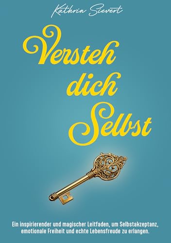 Versteh dich Selbst: Ein inspirierender und magischer Leitfaden, um Selbstakzeptanz, emotionale Freiheit und echte Lebensfreude zu erlangen. von ELMAR Verlag