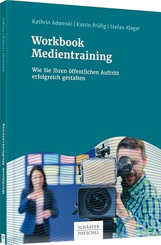 Workbook Medientraining: Wie Sie Ihren öffentlichen Auftritt erfolgreich gestalten Workbook Medientraining: Wie Sie Ihren öffentlichen Auftritt erfolgreich gestalten von Schffer-Poeschel Verlag