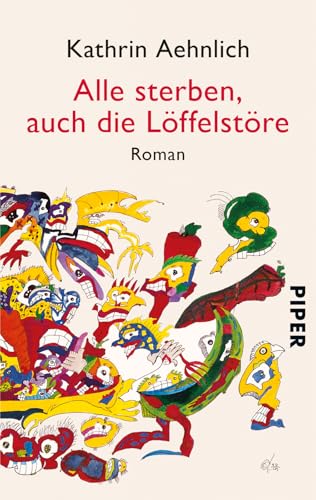 Alle sterben, auch die Löffelstöre: Roman