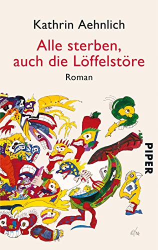 Alle sterben, auch die Löffelstöre: Roman