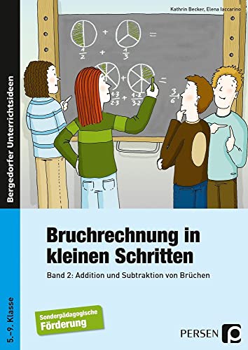 Bruchrechnung in kleinen Schritten 2: Addition und Subtraktion von Brüchen (5. bis 9. Klasse): Additon und Subtraktion von Brüchen, 5. - 9. Klasse Förderschule von Persen Verlag i.d. AAP