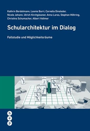 Schularchitektur im Dialog: Fallstudie und Möglichkeitsräume (Wissenschaft konkret) von hep verlag