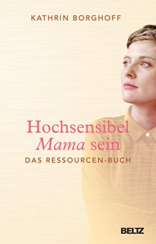Hochsensibel Mama sein: Das Ressourcen-Buch von Beltz GmbH, Julius