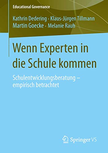 Wenn Experten in die Schule kommen: Schulentwicklungsberatung - empirisch betrachtet (Educational Governance, Band 23)