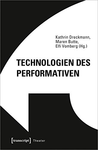 Technologien des Performativen: Das Theater und seine Techniken