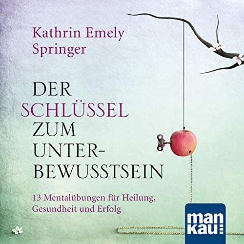 Der Schlüssel zum Unterbewusstsein. Audio-CD: 11 Mentalübungen für Heilung, Gesundheit und Erfolg von Mankau Verlag