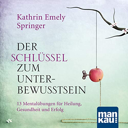 Der Schlüssel zum Unterbewusstsein. Audio-CD: 11 Mentalübungen für Heilung, Gesundheit und Erfolg