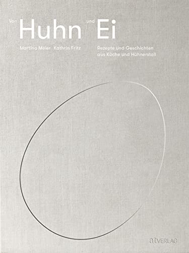 Von Huhn und Ei: Rezepte und Geschichten aus Küche und Hühnerstall Von Huhn und Ei: Rezepte und Geschichten aus Küche und Hühnerstall von AT Verlag