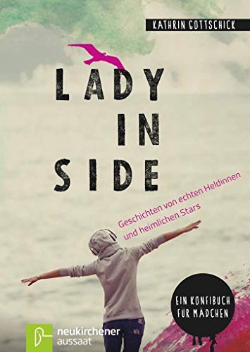Lady inside: Geschichten von echten Heldinnen und heimlichen Stars - Ein Konfibuch für Mädchen von Neukirchener Aussaat