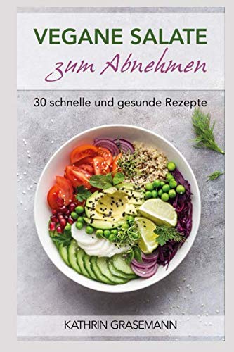Vegane Salate zum Abnehmen: 30 schnelle und gesunde Rezepte von Independently published