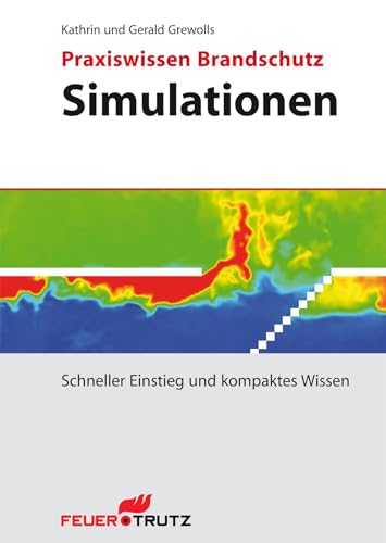 Praxiswissen Brandschutz - Simulationen: Schneller Einstieg und kompaktes Wissen (Praxiswissen Brandschutz: Schneller Einstieg und kompaktes Wissen) von FeuerTRUTZ Network GmbH