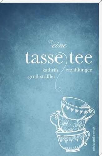 Eine Tasse Tee: Erzählungen von Mitteldeutscher Verlag