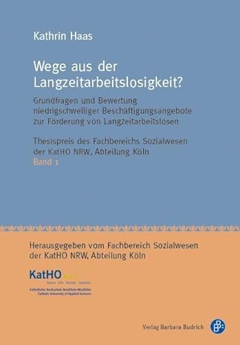 Wege aus der Langzeitarbeitslosigkeit? Grundfragen und Bewertung niedrigschwelliger Beschäftigungsangebote zur Förderung von Langzeitarbeitslosen ... Nordrhein-Westfalen, Abteilung Köln) von BUDRICH