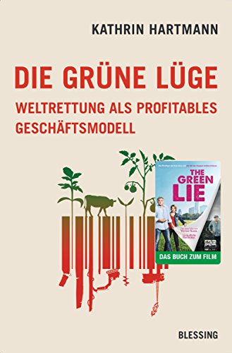 Die grüne Lüge: Weltrettung als profitables Geschäftsmodell von Blessing Karl Verlag