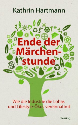 Ende der Märchenstunde: Wie die Industrie die Lohas und Lifestyle-Ökos vereinnahmt Ende der Märchenstunde: Wie die Industrie die Lohas und Lifestyle-Ökos vereinnahmt