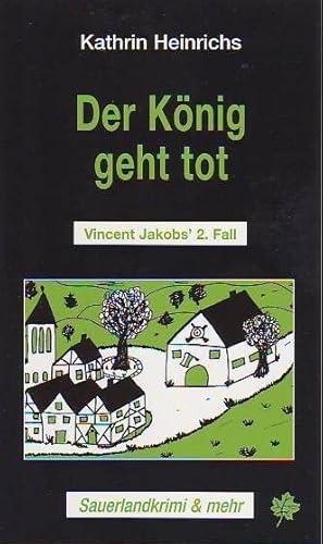 Der König geht tot: Vincent Jakobs' 2. Fall. Sauerlandkrimi & mehr: Vincent Jacob's 2. Fall