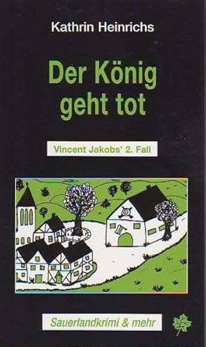 Der König geht tot: Vincent Jakobs' 2. Fall. Sauerlandkrimi & mehr: Vincent Jacob's 2. Fall