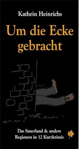 Um die Ecke gebracht: Das Sauerland & andere Regionen in 12 Kurzkrimis