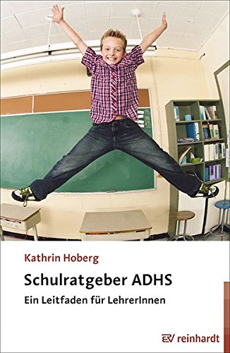 Schulratgeber ADHS: Ein Leitfaden für LehrerInnen von Ernst Reinhardt Verlag