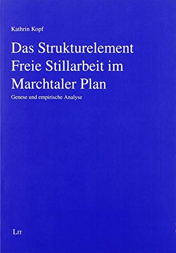 Das Strukturelement Freie Stillarbeit im Marchtaler Plan: Genese und empirische Analyse von LIT Verlag